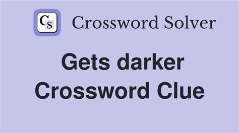 darker crossword clue